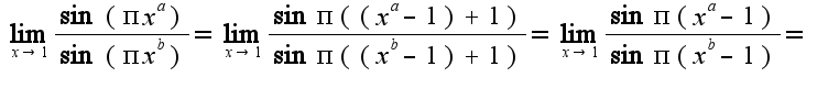 $\lim_{x\rightarrow 1}\frac{\sin(\pi x^{a})}{\sin(\pi x^{b})}=\lim_{x\rightarrow 1}\frac{\sin\pi((x^{a}-1)+1)}{\sin\pi((x^{b}-1)+1)}=\lim_{x\rightarrow 1}\frac{\sin\pi(x^{a}-1)}{\sin\pi(x^{b}-1)}=$